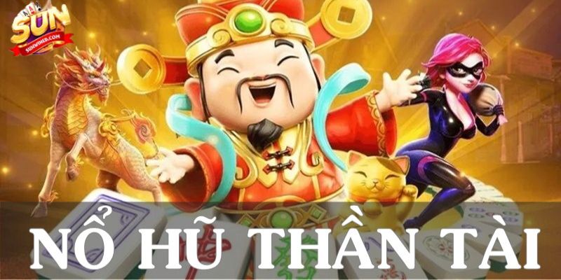 Nổ hũ Thần Tài giúp hội viên nhanh chóng giàu sang