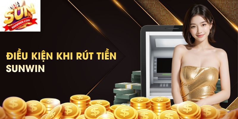 Điều kiện cần để rút tiền Sunwin nhanh chóng